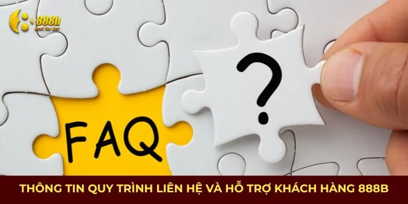 Thông tin quy trình liên hệ và hỗ trợ khách hàng 888B