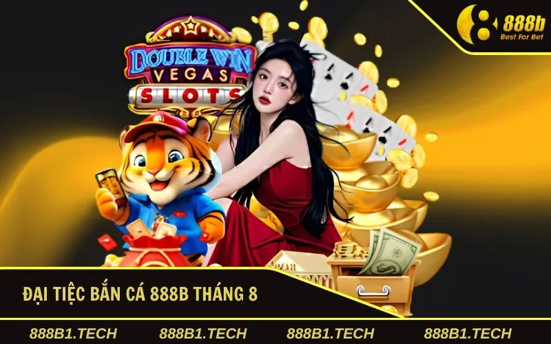 Đại Tiệc Bắn Cá 888B Tháng 8